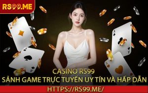 Casino RS99 - Sảnh game trực tuyến uy tín và hấp dẫn