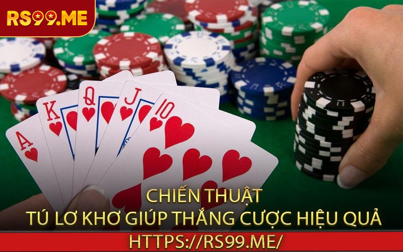 Chiến thuật tú lơ khơ giúp thắng cược hiệu quả