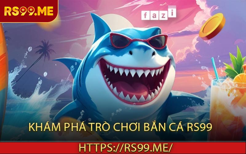 Khám phá trò chơi bắn cá RS99