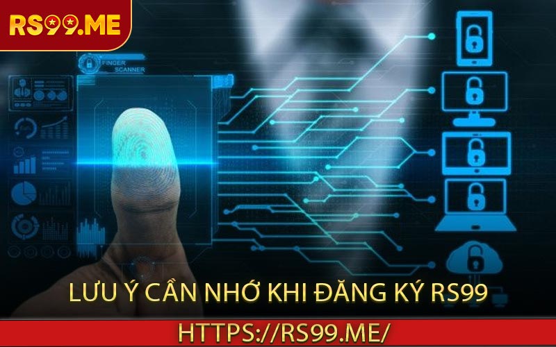 Lưu ý cần nhớ khi đăng ký RS99