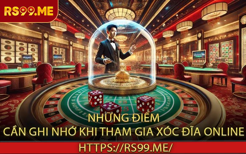 Những điểm cần ghi nhớ khi tham gia xóc đĩa online