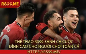 Thể thao RS99 - sảnh cá cược đỉnh cao cho người chơi toàn cầu