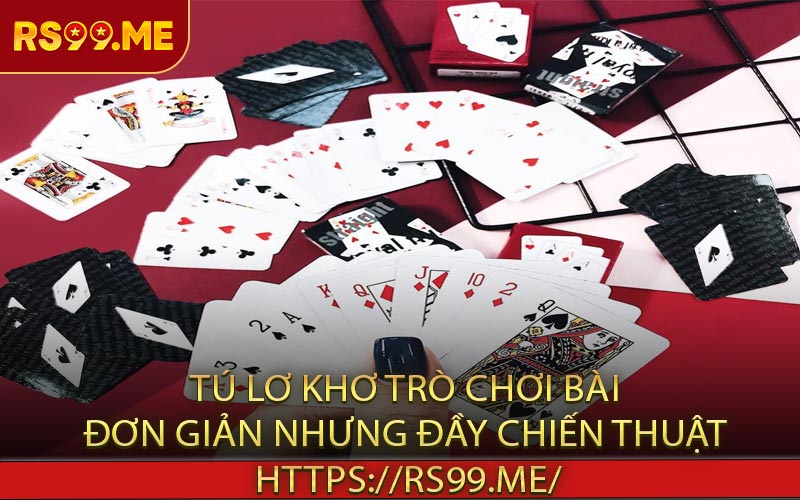 Tú lơ khơ - Trò chơi bài đơn giản nhưng đầy chiến thuật