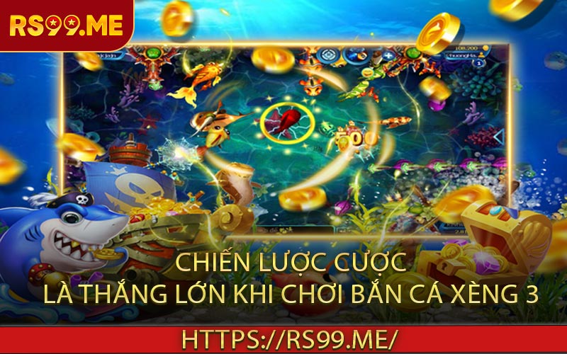 Chiến Lược Cược Là Thắng Lớn Khi Chơi Bắn Cá Xèng 3