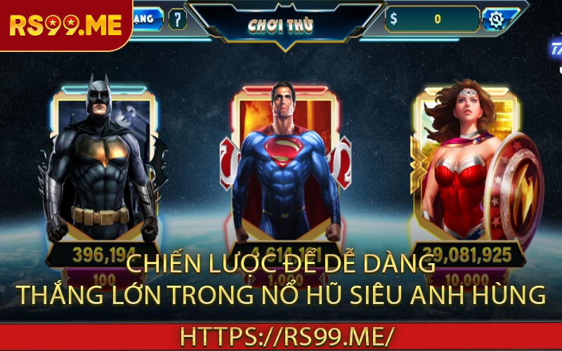 Chiến Lược Để Dễ Dàng Thắng Lớn Trong Nổ Hũ Siêu Anh Hùng