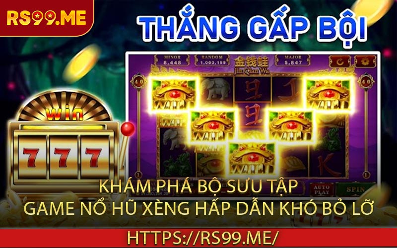 Khám Phá Bộ Sưu Tập Game Nổ Hũ Xèng Hấp Dẫn khó Bỏ Lỡ