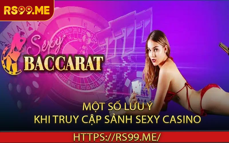 Một Số Lưu Ý Khi Truy Cập Sảnh Sexy Casino