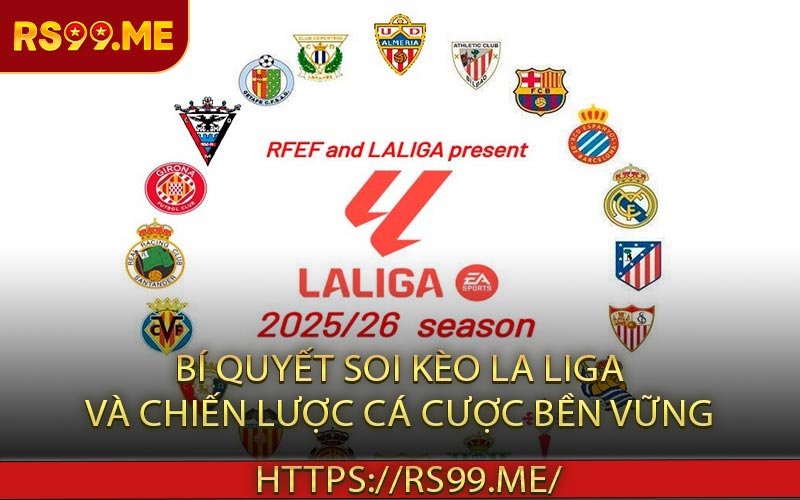 Bí Quyết Soi Kèo La Liga Và Chiến Lược Cá Cược Bền Vững