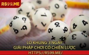 Lô Khung 3 Ngày Giải Pháp Chơi Có Chiến Lược